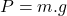 P = m.g