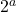 2^a