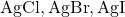 \text{AgCl}, \text{AgBr}, \text{AgI}