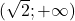 (\sqrt{2}; +\infty)