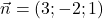 \vec{n}=(3;-2;1)