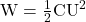 \text{W} = \frac{1}{2}\text{CU}^2
