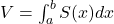 V = \int_a^b S(x) dx