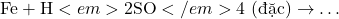 \text{Fe} + \text{H}<em>2\text{SO}</em>{4 \text{ (đặc)}} \to \dots