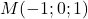 M(-1;0;1)