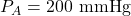 P_A = 200 \text{ mmHg}