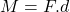 M=F.d