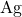 \text{Ag}