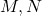 M, N