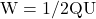 \text{W} = 1/2 \text{QU}
