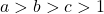 a > b > c > 1