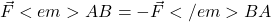 \vec{F}<em>{AB} = - \vec{F}</em>{BA}