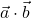 \vec{a} \cdot \vec{b}