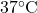 37^\circ \text{C}
