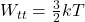 W_{tt} = \frac{3}{2} kT