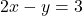 2x - y = 3