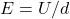 E = U/d
