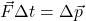 \vec{F}\Delta t = \Delta \vec{p}