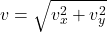 v = \sqrt{v_x^2 + v_y^2}