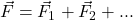 \vec{F} = \vec{F}_1 + \vec{F}_2 + ...