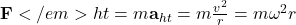 \mathbf{F}</em>{ht} = m \mathbf{a}_{ht} = m \frac{v^2}{r} = m \omega^2 r
